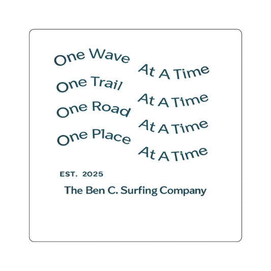 Square Sticker — One Wave One Trail One Road One Place At A Time (The Ben C. Surfing Company)